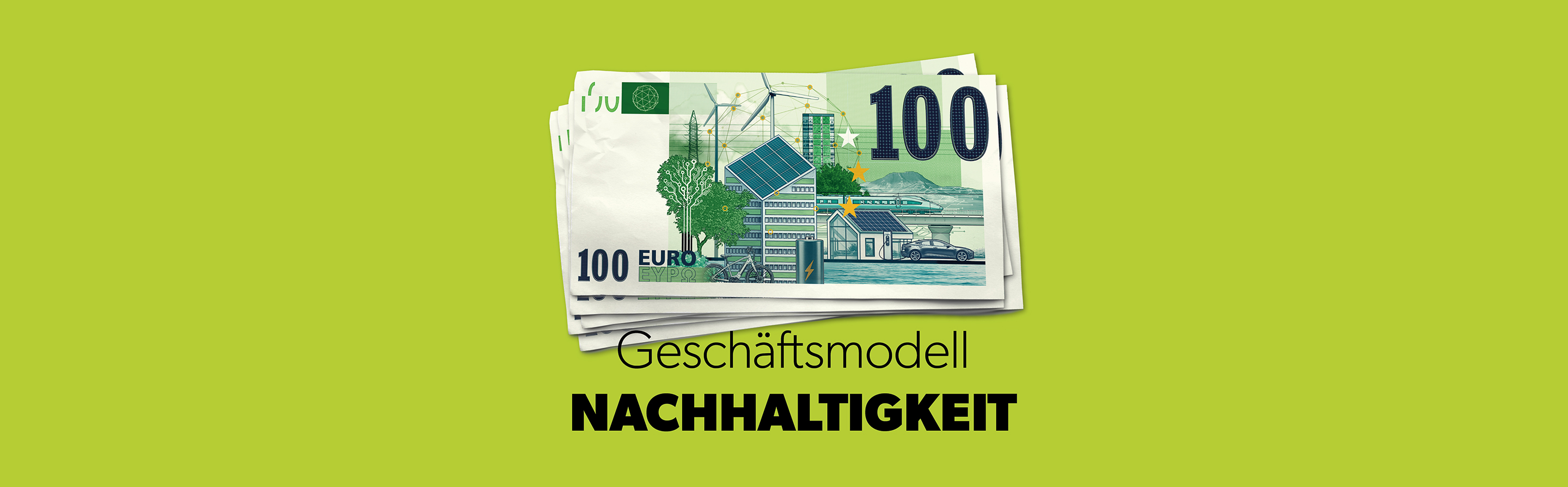 Ein 100-Euro-Schein, auf dem Illustrationen von nachhaltigen Energiequellen wie Solarpanels und grünen Gebäuden abgebildet sind. Der Schein liegt auf einem leuchtend grünen Hintergrund, über dem der Text 'Geschäftsmodell NACHHALTIGKEIT' in auffälliger Schrift steht.